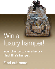 Win a luxury hamper! Your chance to win a luxury Hinchliffe's hamper... Find out more