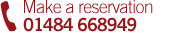 Make a reservation - 01484 668949